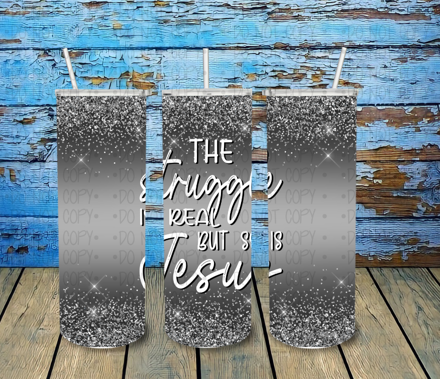 The struggle is real but so is Jesus - Completed Tumbler