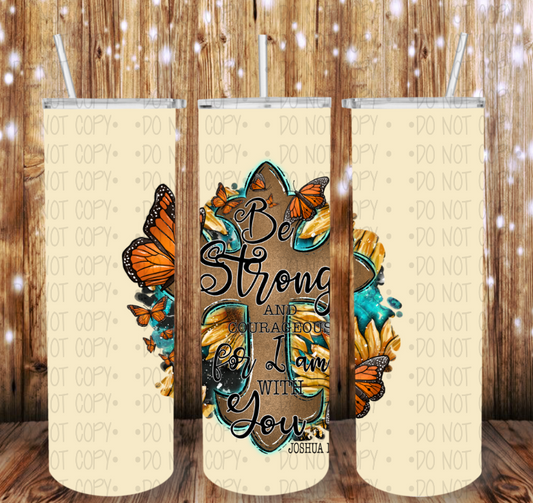 Be strong and know that I am with you- Completed Tumbler
