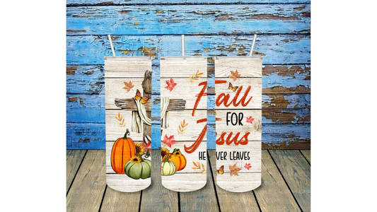 Fall For Jesus He Never Leaves- Completed Tumbler