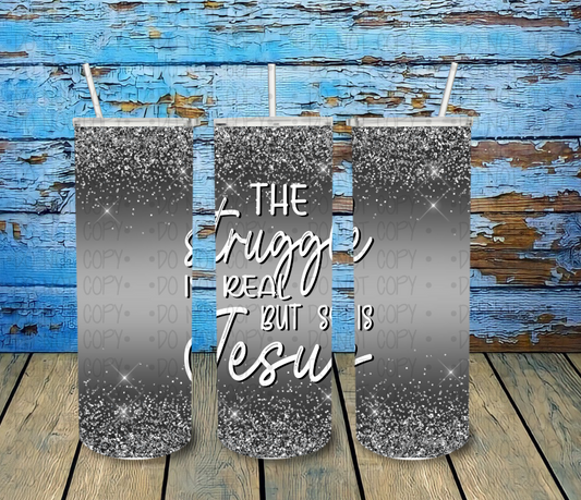 The struggle is real but so is Jesus - Completed Tumbler