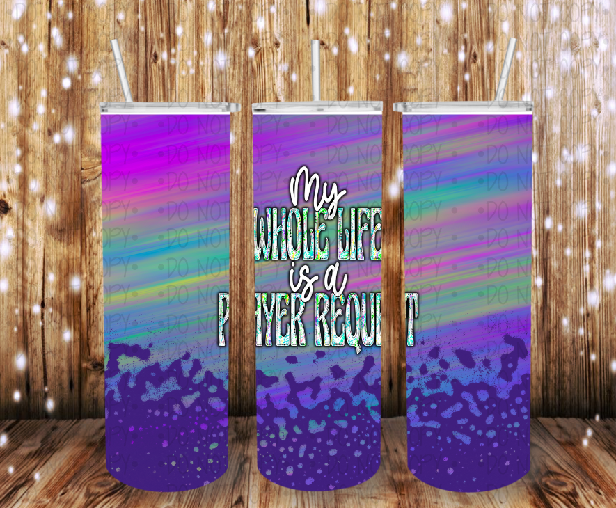 My whole life is a prayer request - Completed Tumbler